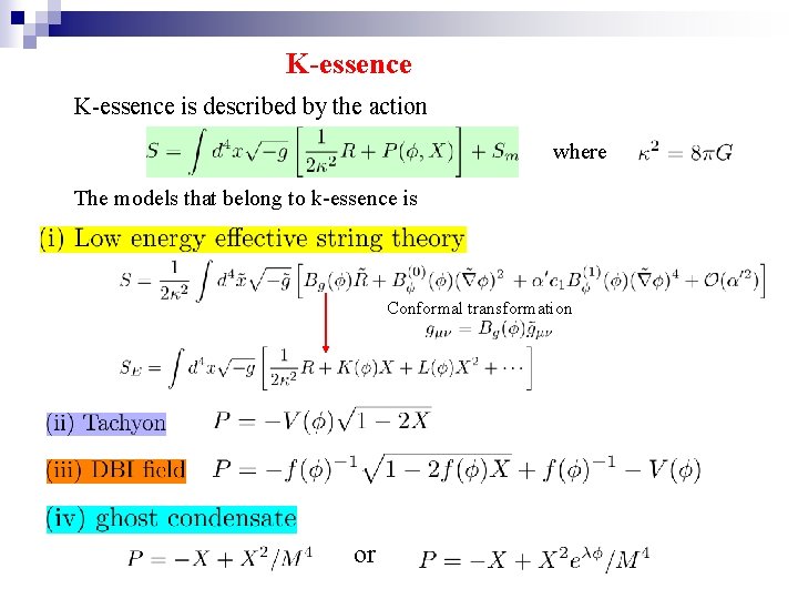 K-essence is described by the action where The models that belong to k-essence is
