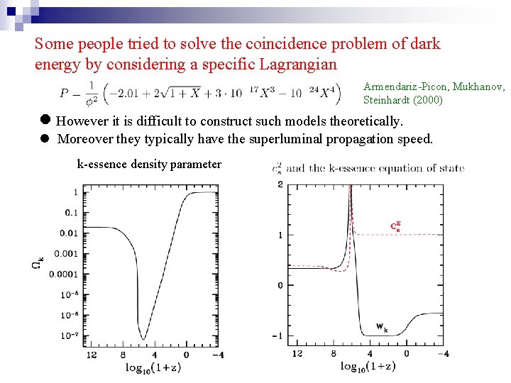 Some people tried to solve the coincidence problem of dark energy by considering a