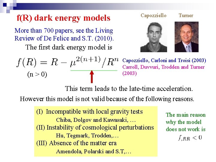 Capozziello f(R) dark energy models Turner More than 700 papers, see the Living Review