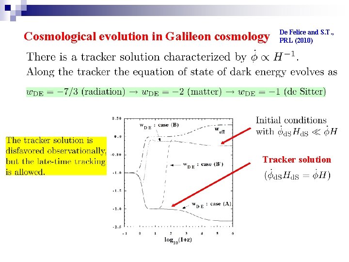 Cosmological evolution in Galileon cosmology De Felice and S. T. , PRL (2010) Tracker
