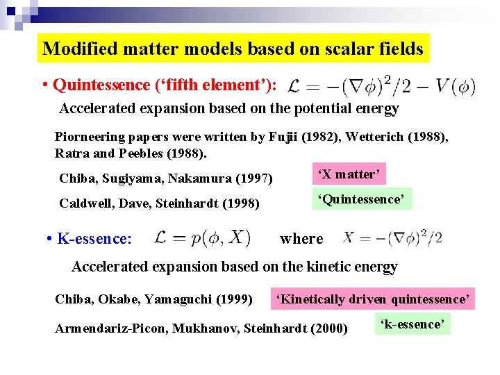 Modified matter models based on scalar fields • Quintessence (‘fifth element’): Accelerated expansion based