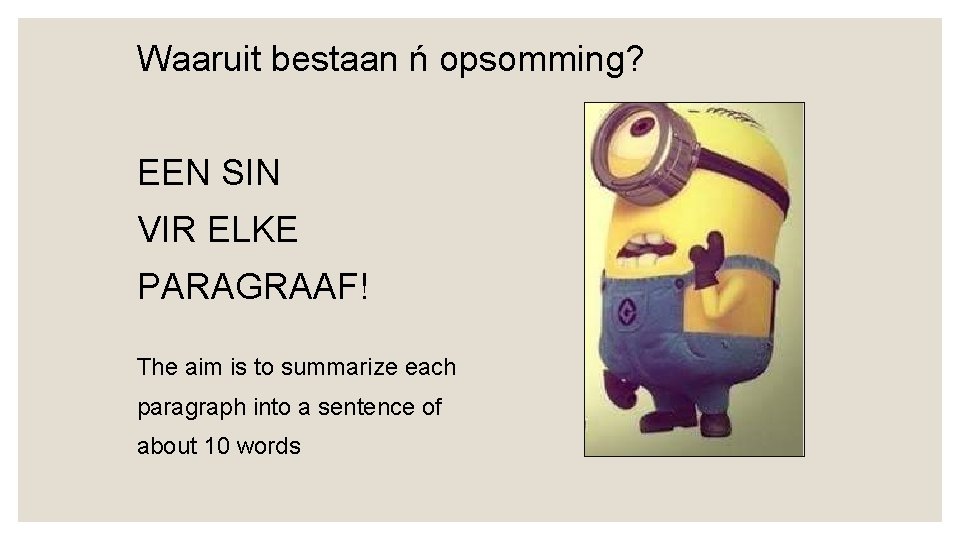 Waaruit bestaan ń opsomming? EEN SIN VIR ELKE PARAGRAAF! The aim is to summarize