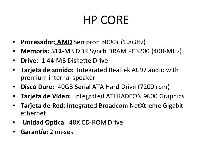 HP CORE • • • Procesador: AMD Sempron 3000+ (1. 8 GHz) Memoria: 512