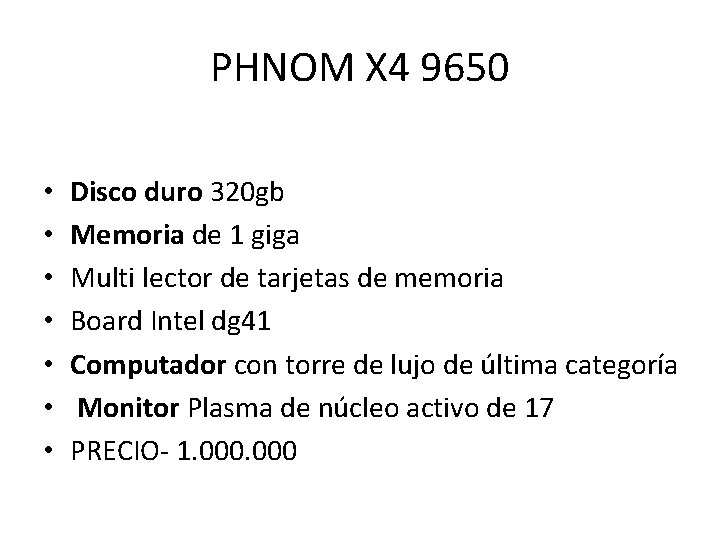 PHNOM X 4 9650 • • Disco duro 320 gb Memoria de 1 giga