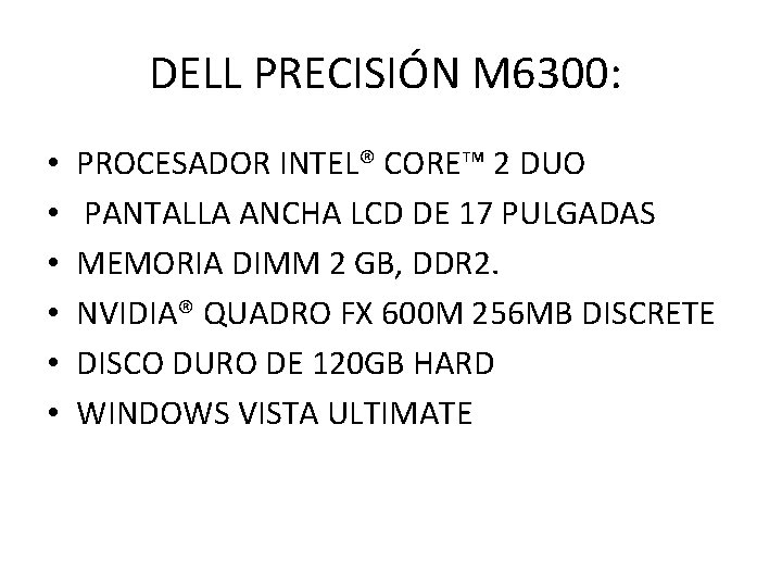 DELL PRECISIÓN M 6300: • • • PROCESADOR INTEL® CORE™ 2 DUO PANTALLA ANCHA