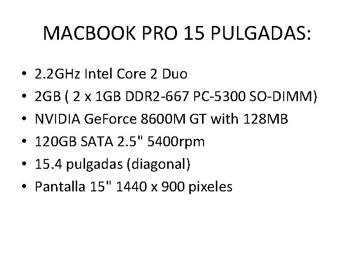 MACBOOK PRO 15 PULGADAS: • • • 2. 2 GHz Intel Core 2 Duo
