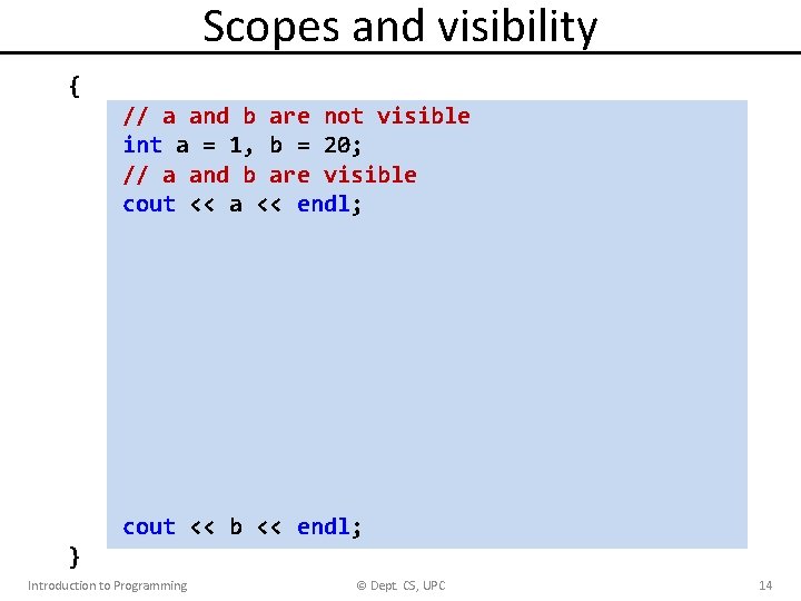 Scopes and visibility { // a and b are not visible int a =