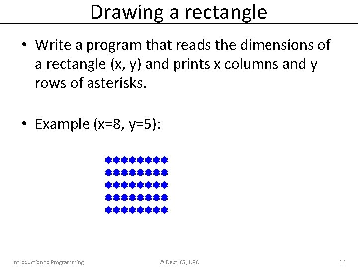 Drawing a rectangle • Write a program that reads the dimensions of a rectangle