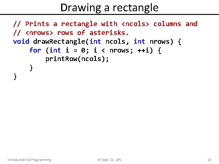 Drawing a rectangle // Prints a rectangle with <ncols> columns and // <nrows> rows