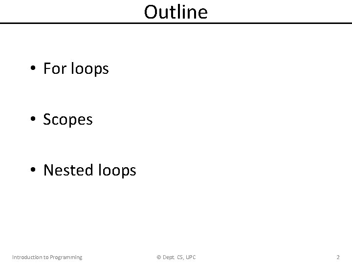 Outline • For loops • Scopes • Nested loops Introduction to Programming © Dept.