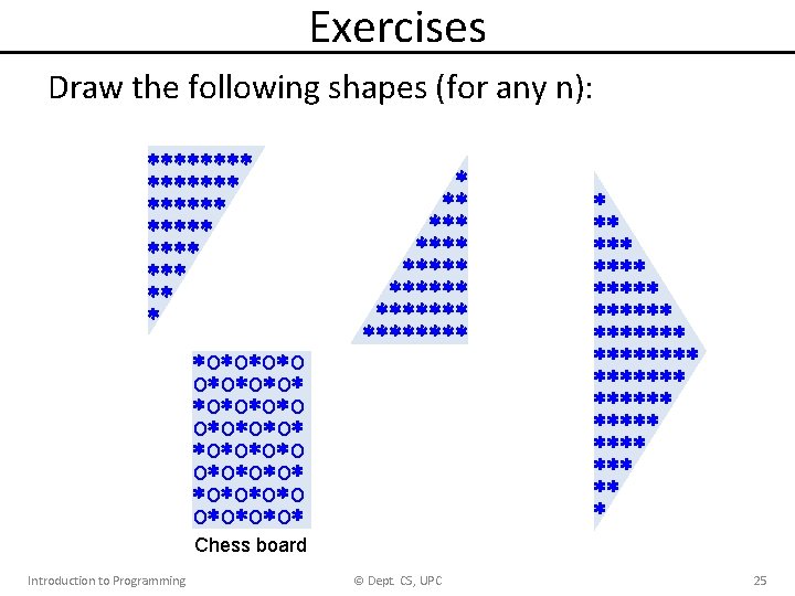 Exercises Draw the following shapes (for any n): o o o o o o