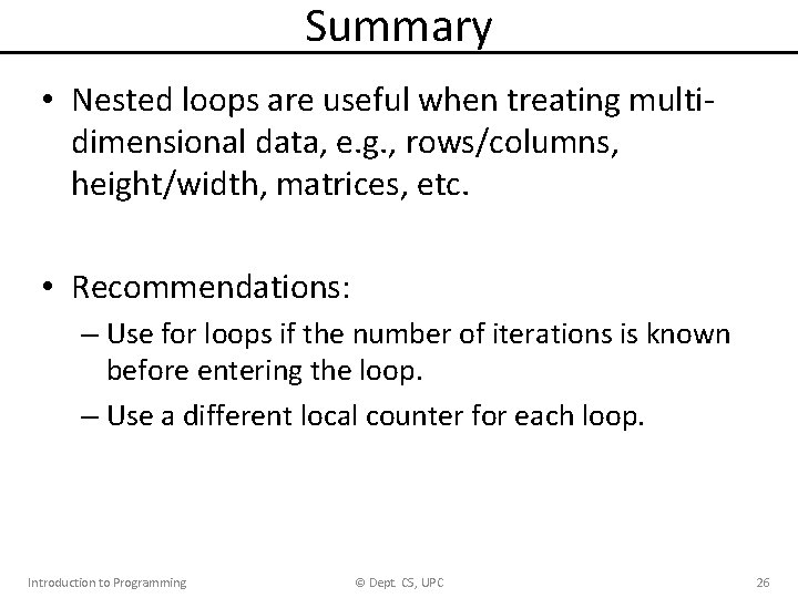 Summary • Nested loops are useful when treating multidimensional data, e. g. , rows/columns,