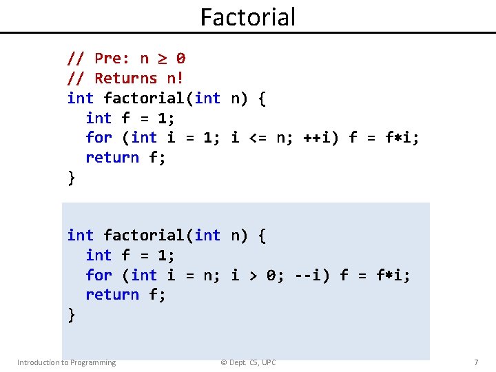 Factorial // Pre: n 0 // Returns n! int factorial(int n) { int f