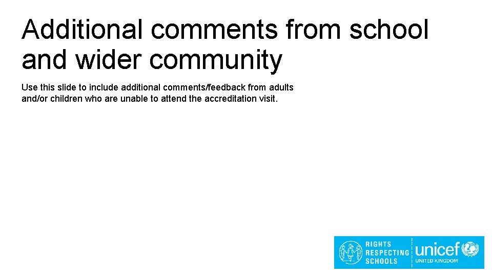 Additional comments from school and wider community Use this slide to include additional comments/feedback Additional comments from school and wider community Use this slide to include additional comments/feedback