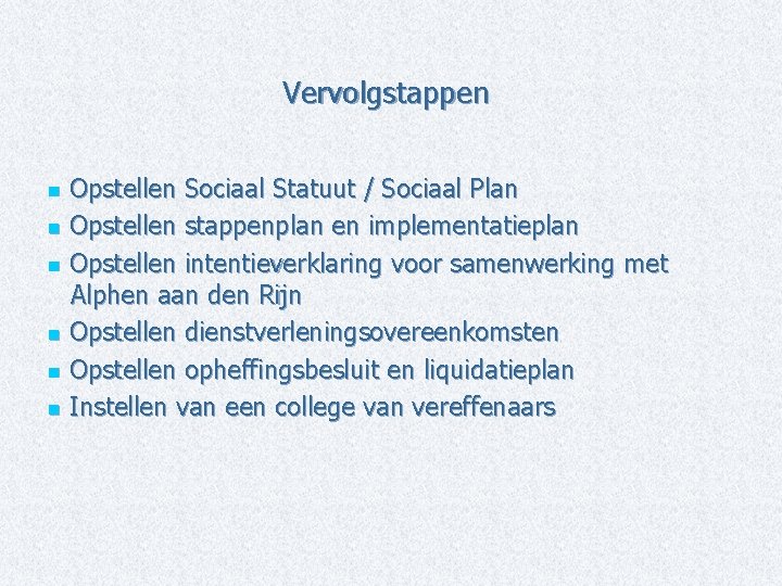 Vervolgstappen Opstellen Sociaal Statuut / Sociaal Plan n Opstellen stappenplan en implementatieplan n Opstellen