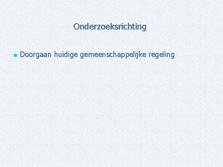 Onderzoeksrichting n Doorgaan huidige gemeenschappelijke regeling 