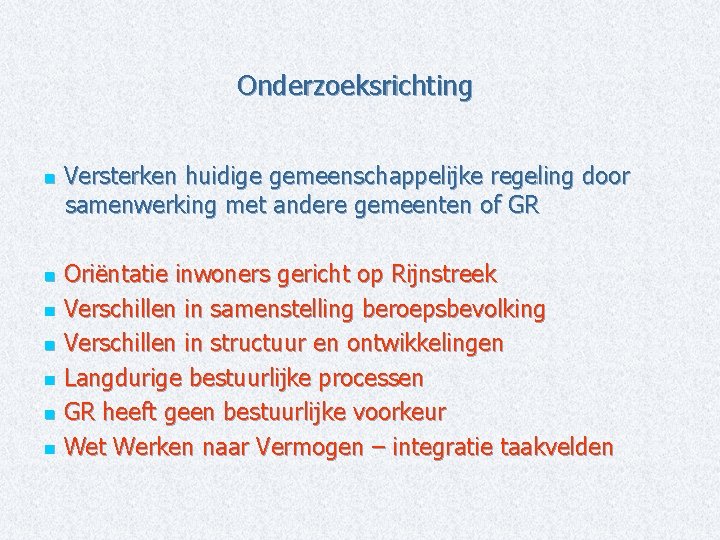 Onderzoeksrichting n Versterken huidige gemeenschappelijke regeling door samenwerking met andere gemeenten of GR Oriëntatie