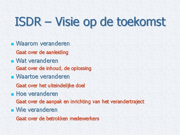 ISDR – Visie op de toekomst n Waarom veranderen Gaat over de aanleiding n