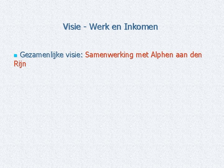 Visie - Werk en Inkomen Gezamenlijke visie: Samenwerking met Alphen aan den Rijn n