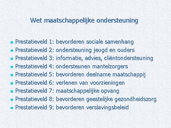 Wet maatschappelijke ondersteuning Prestatieveld 1: bevorderen sociale samenhang n Prestatieveld 2: ondersteuning jeugd en