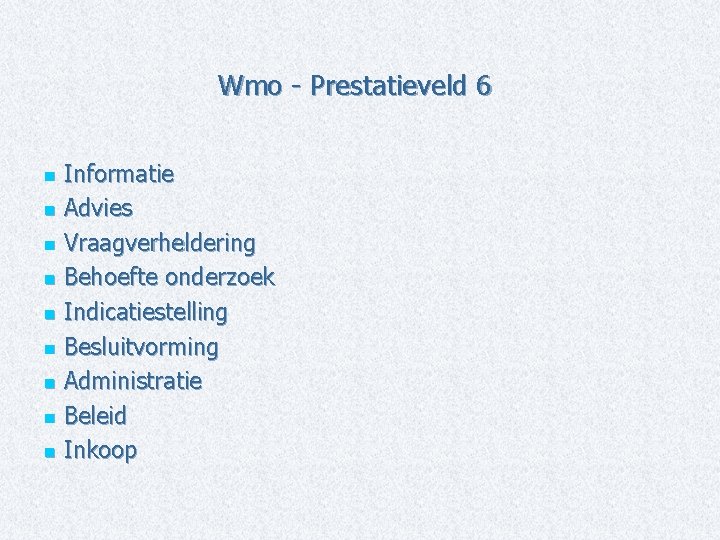 Wmo - Prestatieveld 6 Informatie n Advies n Vraagverheldering n Behoefte onderzoek n Indicatiestelling