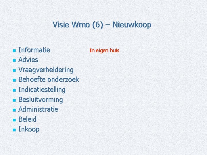 Visie Wmo (6) – Nieuwkoop Informatie n Advies n Vraagverheldering n Behoefte onderzoek n