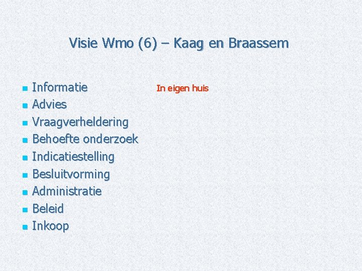 Visie Wmo (6) – Kaag en Braassem Informatie n Advies n Vraagverheldering n Behoefte