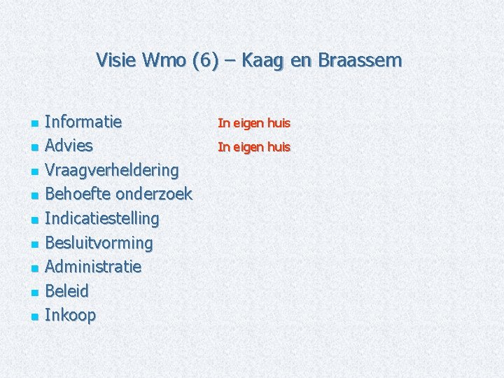 Visie Wmo (6) – Kaag en Braassem Informatie n Advies n Vraagverheldering n Behoefte