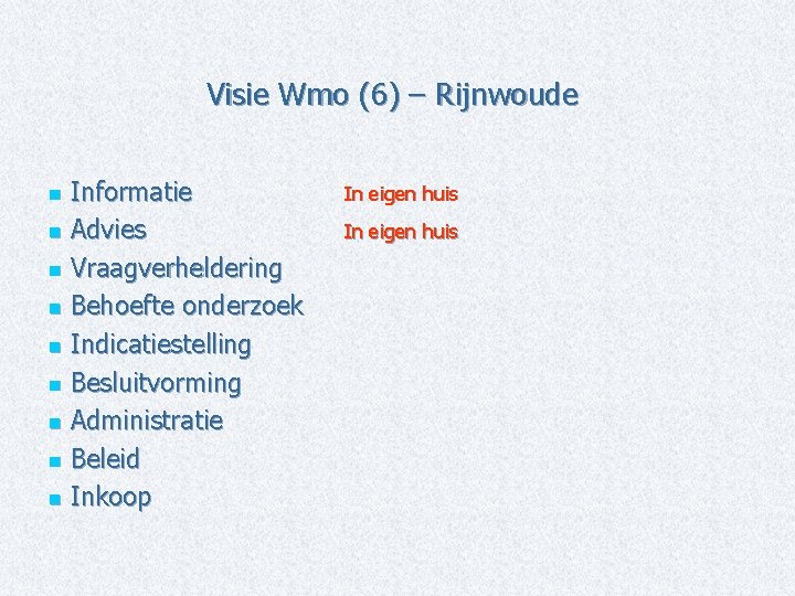 Visie Wmo (6) – Rijnwoude Informatie n Advies n Vraagverheldering n Behoefte onderzoek n