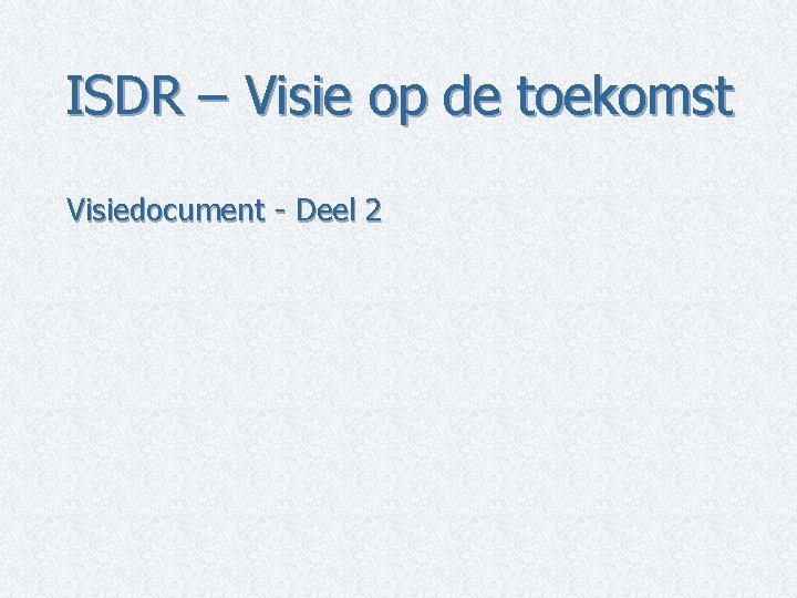 ISDR – Visie op de toekomst Visiedocument - Deel 2 