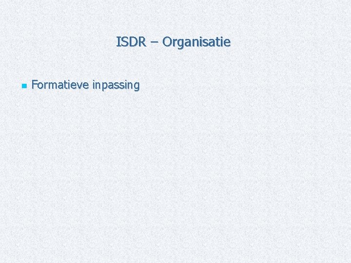 ISDR – Organisatie n Formatieve inpassing 