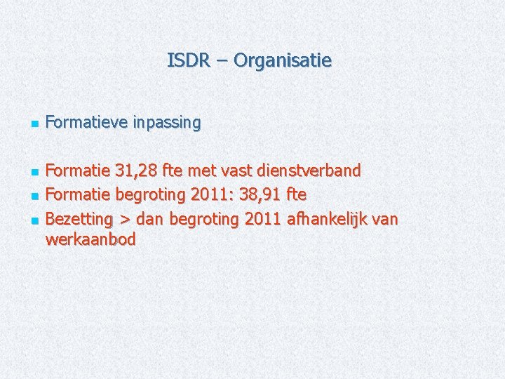 ISDR – Organisatie n Formatieve inpassing Formatie 31, 28 fte met vast dienstverband n