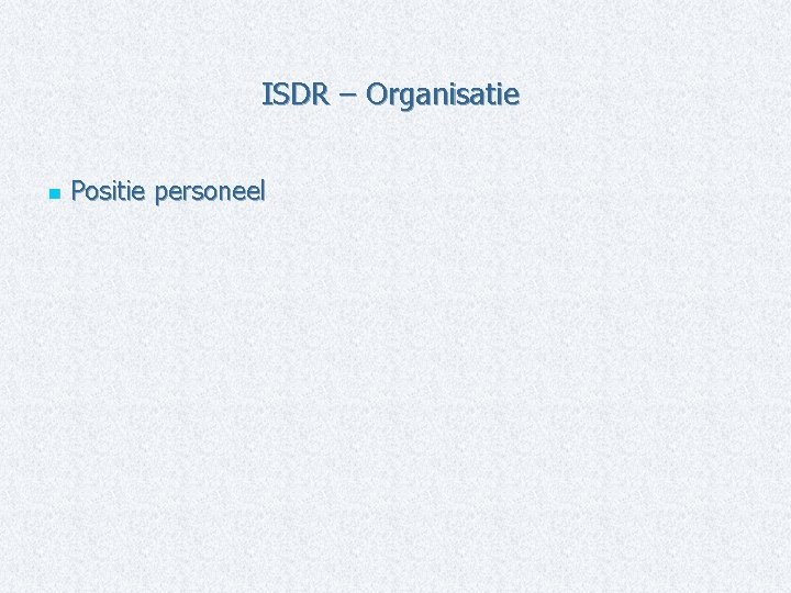 ISDR – Organisatie n Positie personeel 