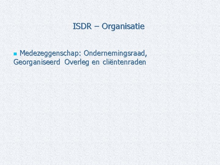 ISDR – Organisatie Medezeggenschap: Ondernemingsraad, Georganiseerd Overleg en cliëntenraden n 