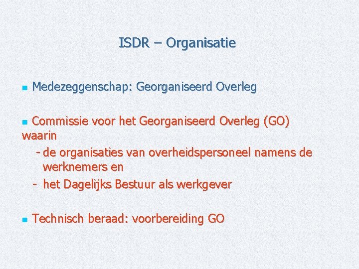 ISDR – Organisatie n Medezeggenschap: Georganiseerd Overleg Commissie voor het Georganiseerd Overleg (GO) waarin