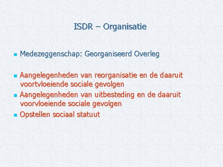 ISDR – Organisatie n Medezeggenschap: Georganiseerd Overleg Aangelegenheden van reorganisatie en de daaruit voortvloeiende