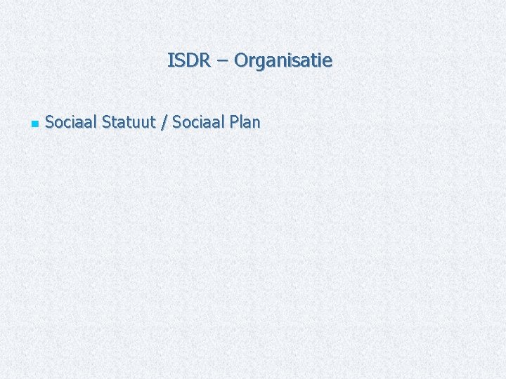 ISDR – Organisatie n Sociaal Statuut / Sociaal Plan 