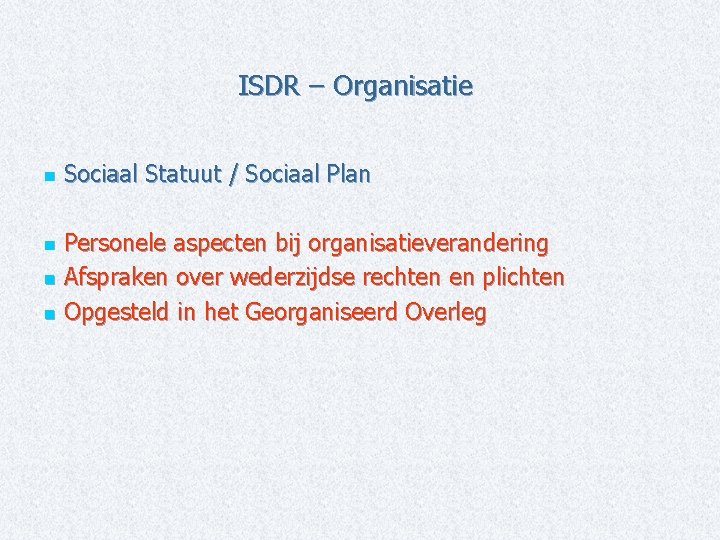 ISDR – Organisatie n Sociaal Statuut / Sociaal Plan Personele aspecten bij organisatieverandering n