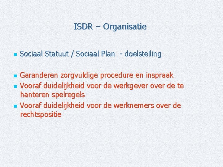 ISDR – Organisatie n Sociaal Statuut / Sociaal Plan - doelstelling Garanderen zorgvuldige procedure