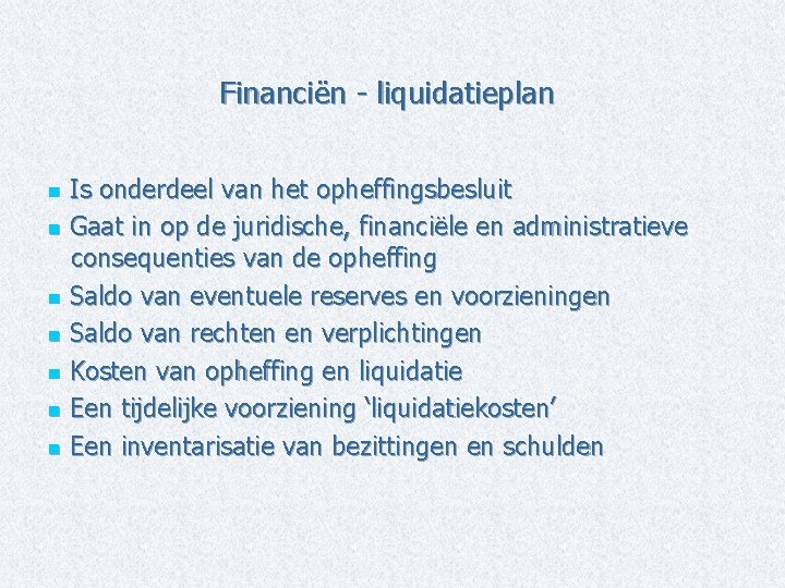 Financiën - liquidatieplan Is onderdeel van het opheffingsbesluit n Gaat in op de juridische,