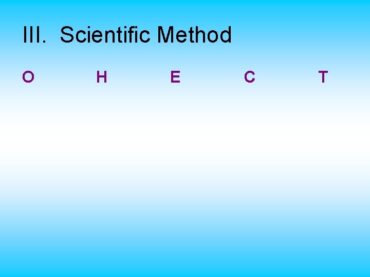 III. Scientific Method O H E C T 
