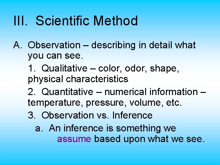 III. Scientific Method A. Observation – describing in detail what you can see. 1.