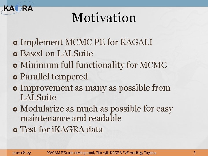 Motivation Implement MCMC PE for KAGALI Based on LALSuite Minimum full functionality for MCMC