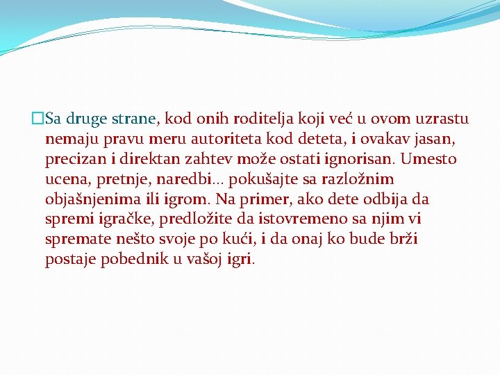 �Sa druge strane, kod onih roditelja koji već u ovom uzrastu nemaju pravu meru