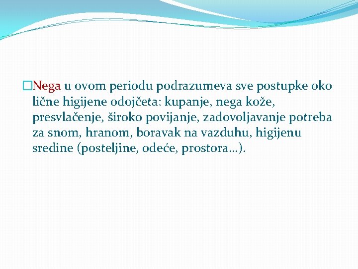�Nega u ovom periodu podrazumeva sve postupke oko lične higijene odojčeta: kupanje, nega kože,