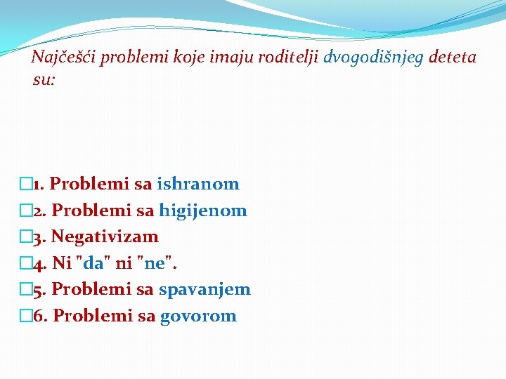 Najčešći problemi koje imaju roditelji dvogodišnjeg deteta su: � 1. Problemi sa ishranom �