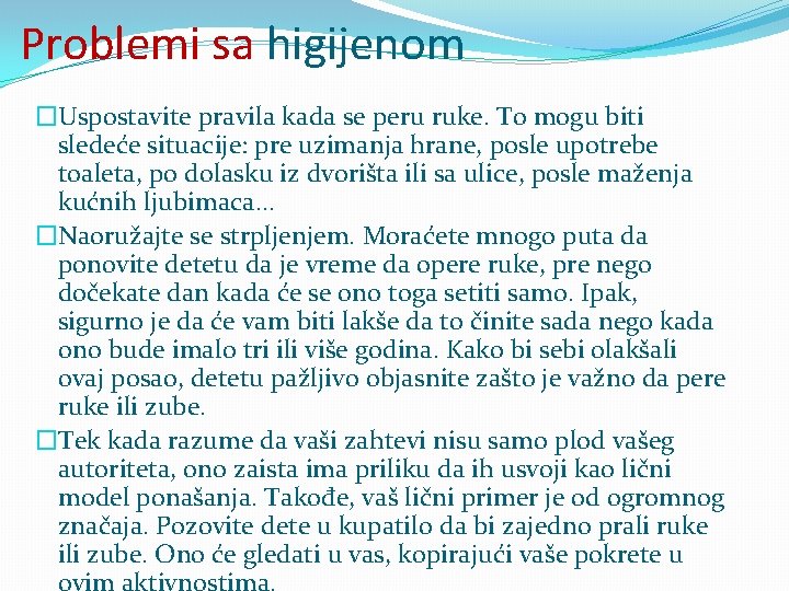 Problemi sa higijenom �Uspostavite pravila kada se peru ruke. To mogu biti sledeće situacije: