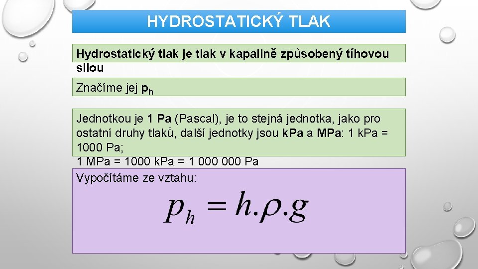 HYDROSTATICKÝ TLAK Hydrostatický tlak je tlak v kapalině způsobený tíhovou silou Značíme jej ph