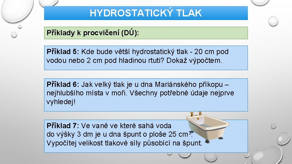 HYDROSTATICKÝ TLAK Příklady k procvičení (DÚ): Příklad 5: Kde bude větší hydrostatický tlak -