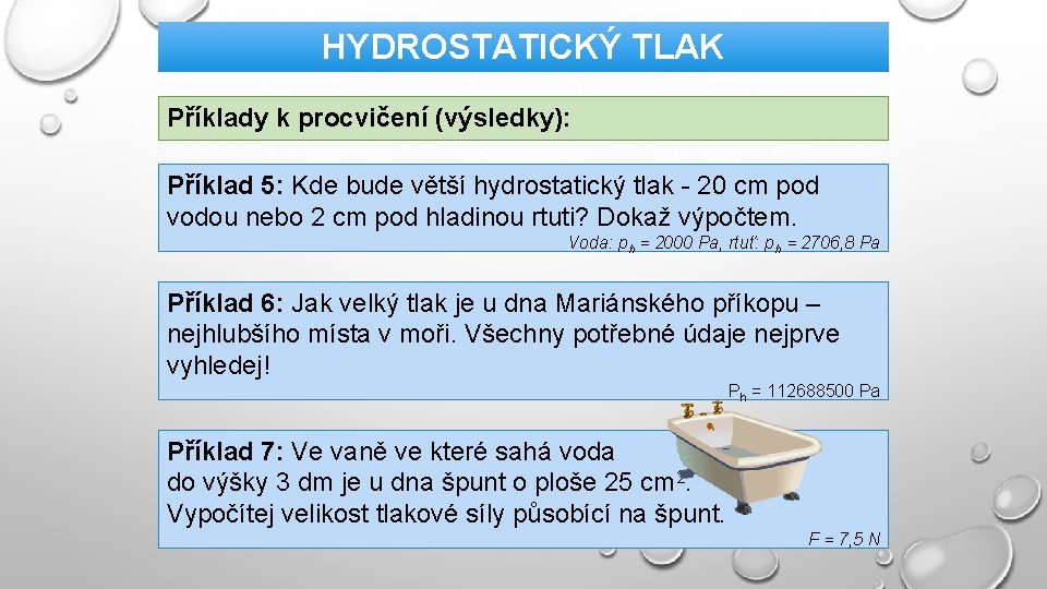 HYDROSTATICKÝ TLAK Příklady k procvičení (výsledky): Příklad 5: Kde bude větší hydrostatický tlak -